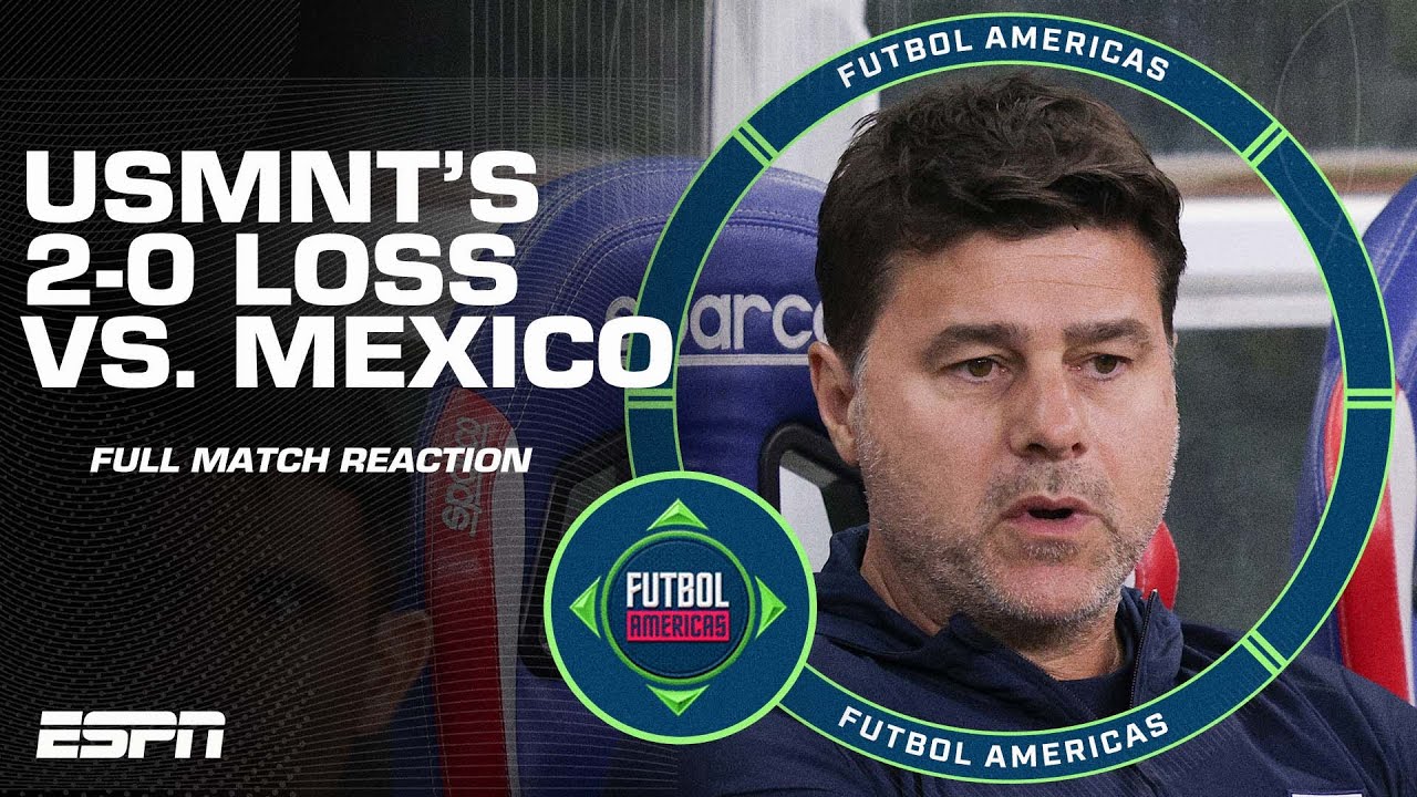 Mexico vs. USMNT FULL REACTION! ‘Dose of reality!’ for Pochettino’s side | ESPN FC