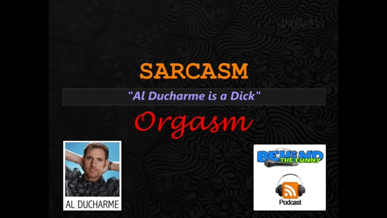 Sarcasm Orgasm - Al Ducharme is a Dick
