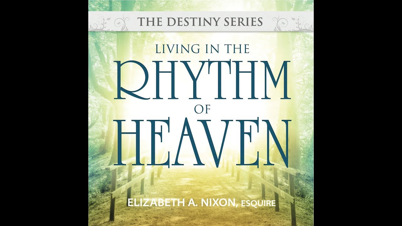 Living In The Rhythm Of Heaven - Elizabeth A. Nixon, Esq.