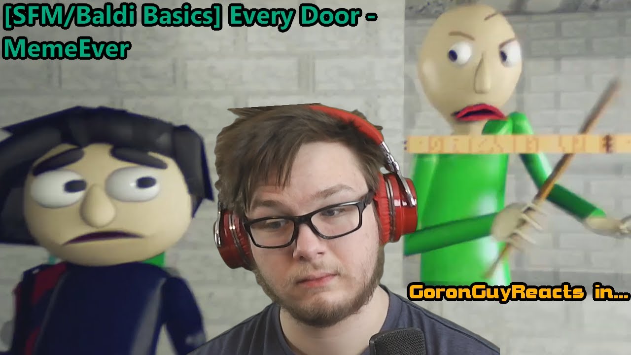 (HE HEARS EVERY DOOR YOU OPEN!) [Baldi's Basics/SFM] Every Door - MemeEver - GoronGuyReacts
