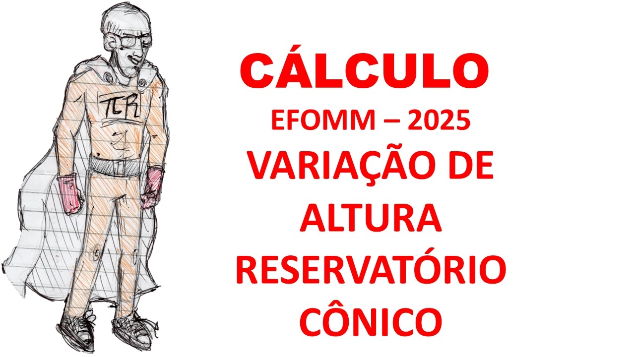 EFOMM - 2025 - CÁLCULO - VARIAÇÃO DE ALTURA - RESERVATÓRIO CÔNICO