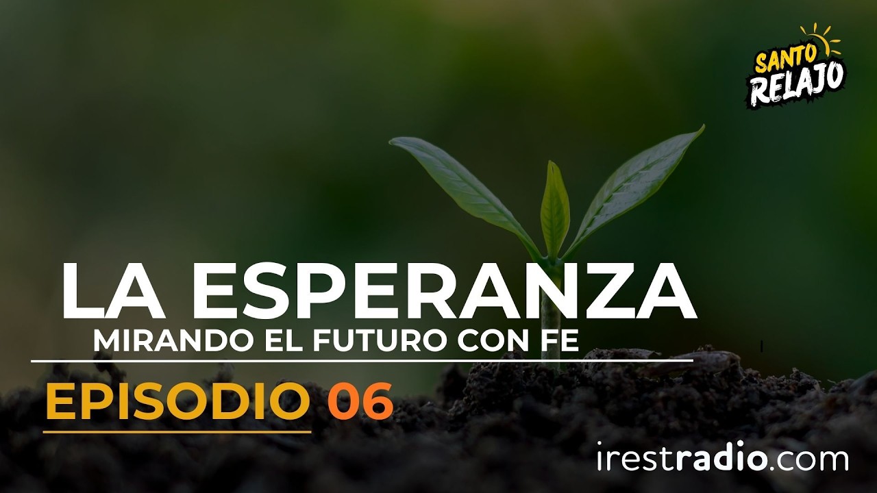 La esperanza :Mirando al futuro con fe-Santo Relajo Podcast EP06