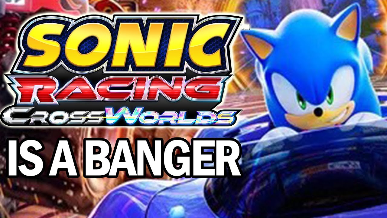 Yeah, Sonic Racing Crossworlds is a BANGER