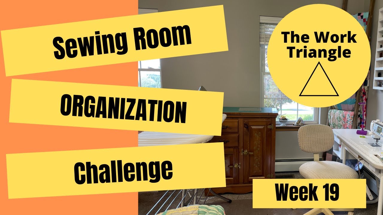 Week 19: The Work Triangle || Sewing Room Organization Challenge