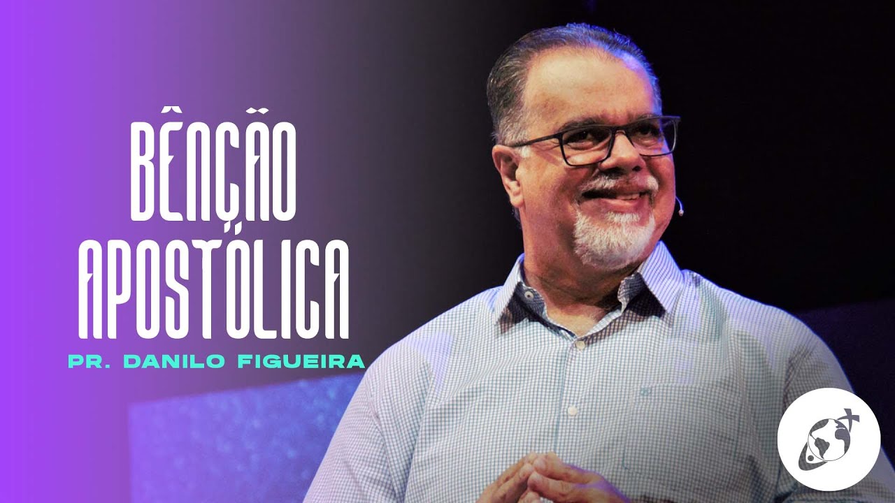 BÊNÇÃO APOSTÓLICA I Pr. Danilo Figueira
