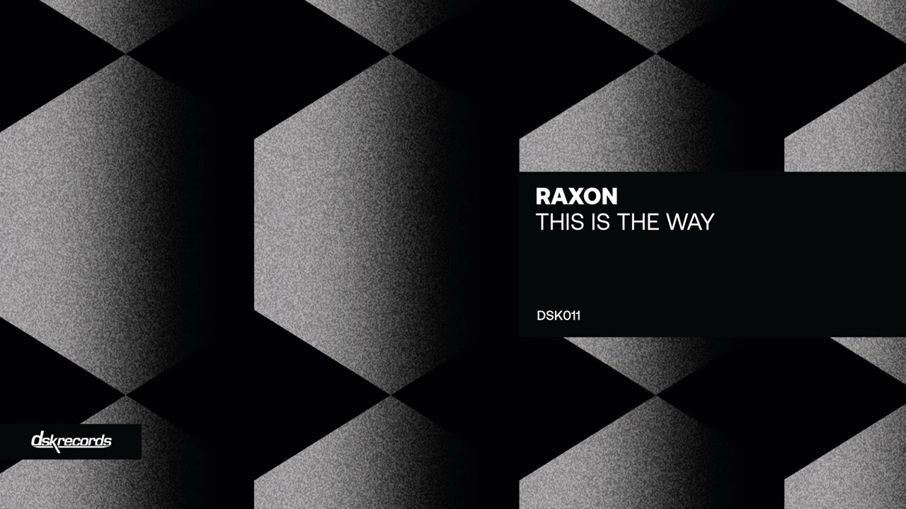 Raxon - This Is The Way (Original Mix) [DSK Records]