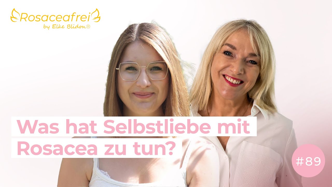 Was hat Selbstliebe mit Rosacea zu tun? | Rosaceafrei by Elke Blidon #89