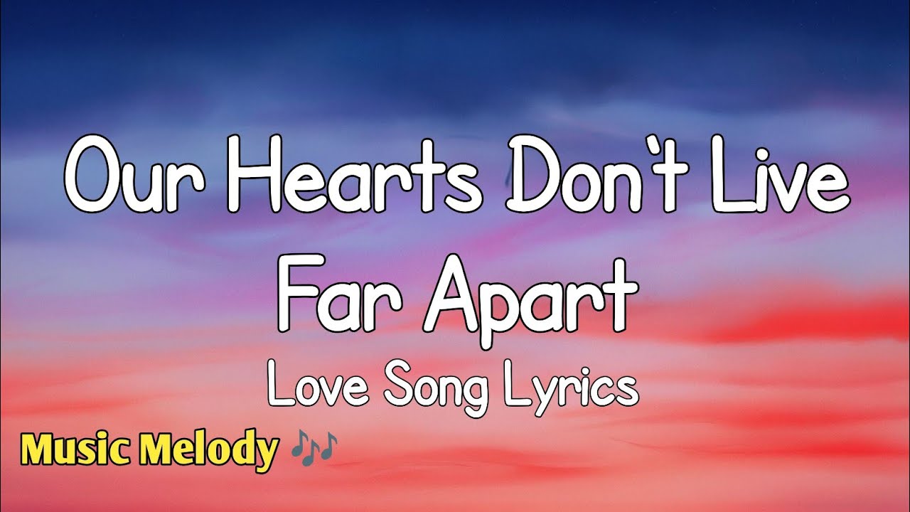 Our Hearts Don't Live Far Apart - Love Song (Lyrics) 😚
