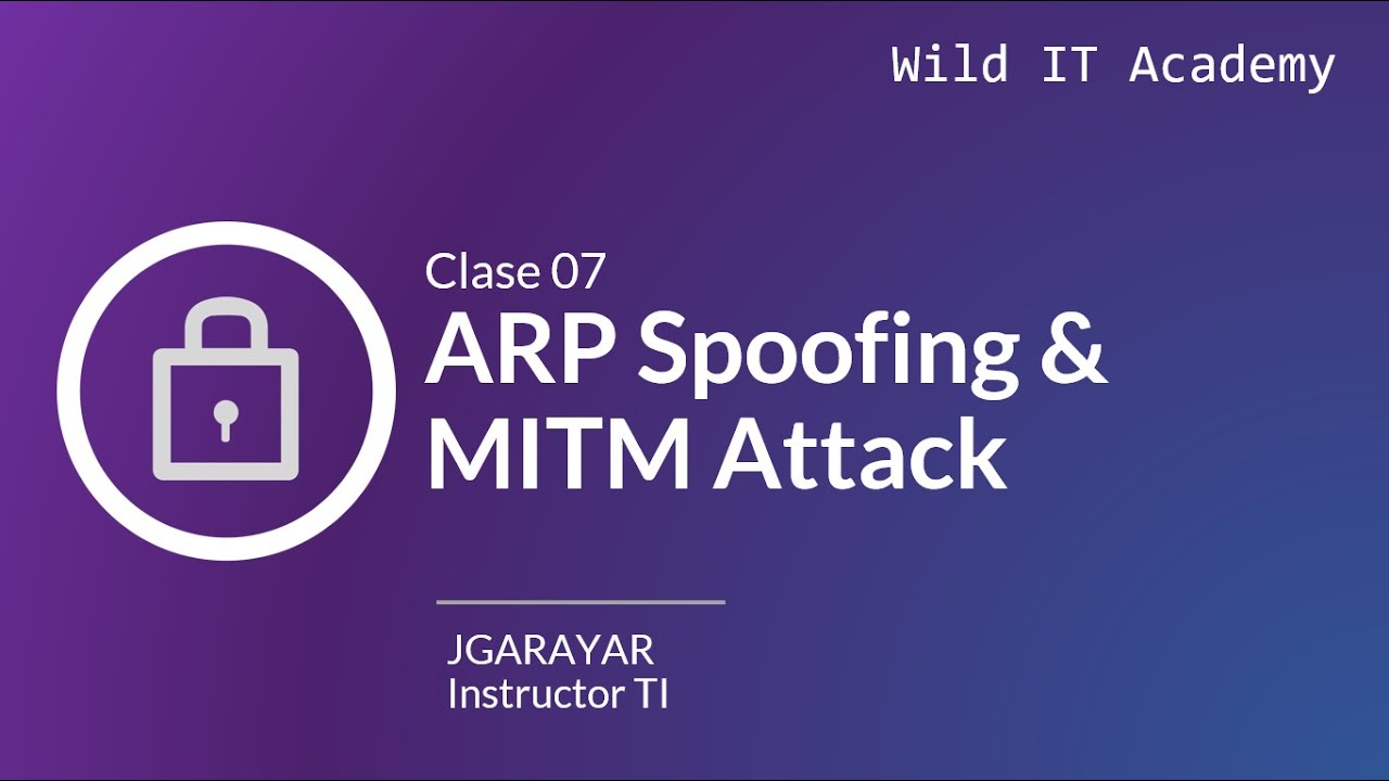 ARP Spoofing & MiTM Attack | Ciberseguridad Aplicada | Wild IT Academy