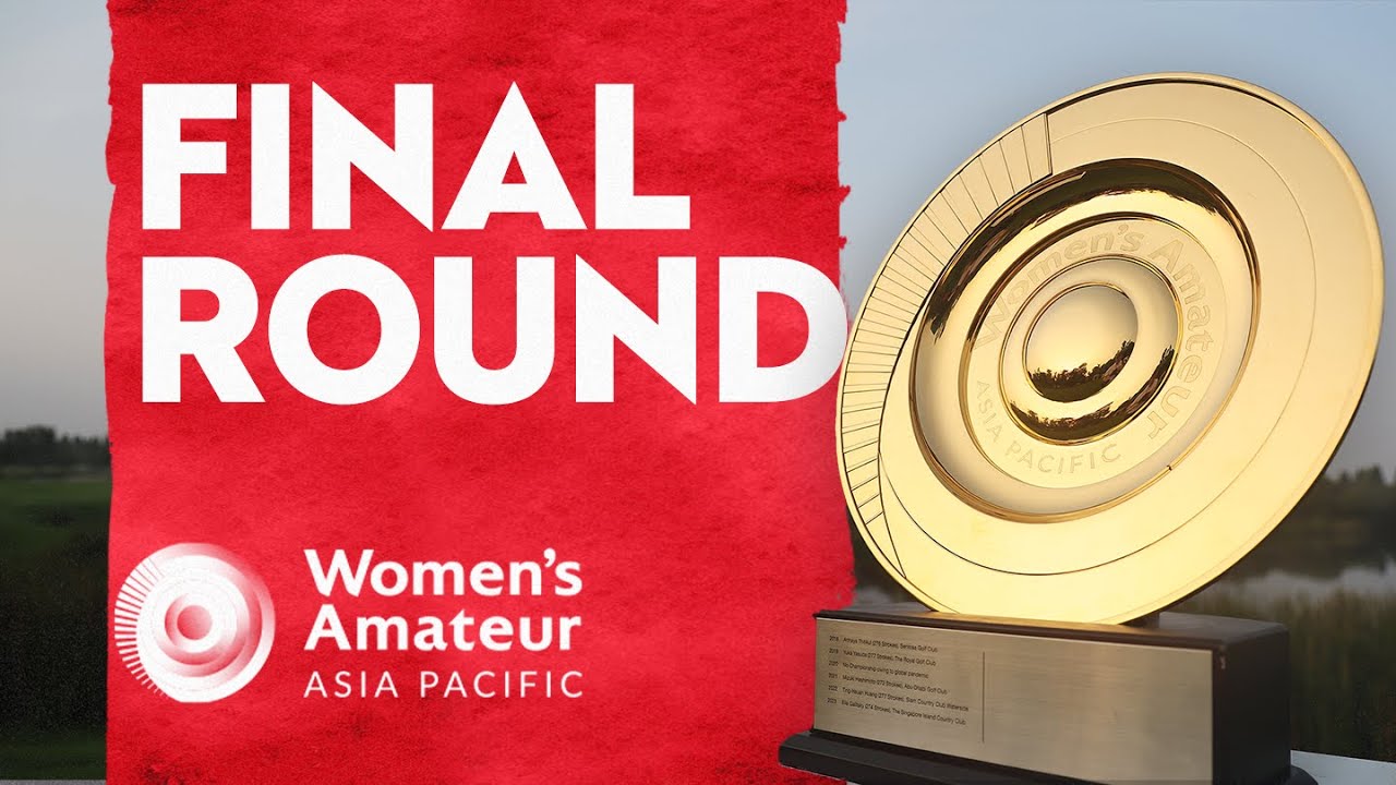🔴 LIVE Women's Amateur Asia-Pacific | FINAL ROUND