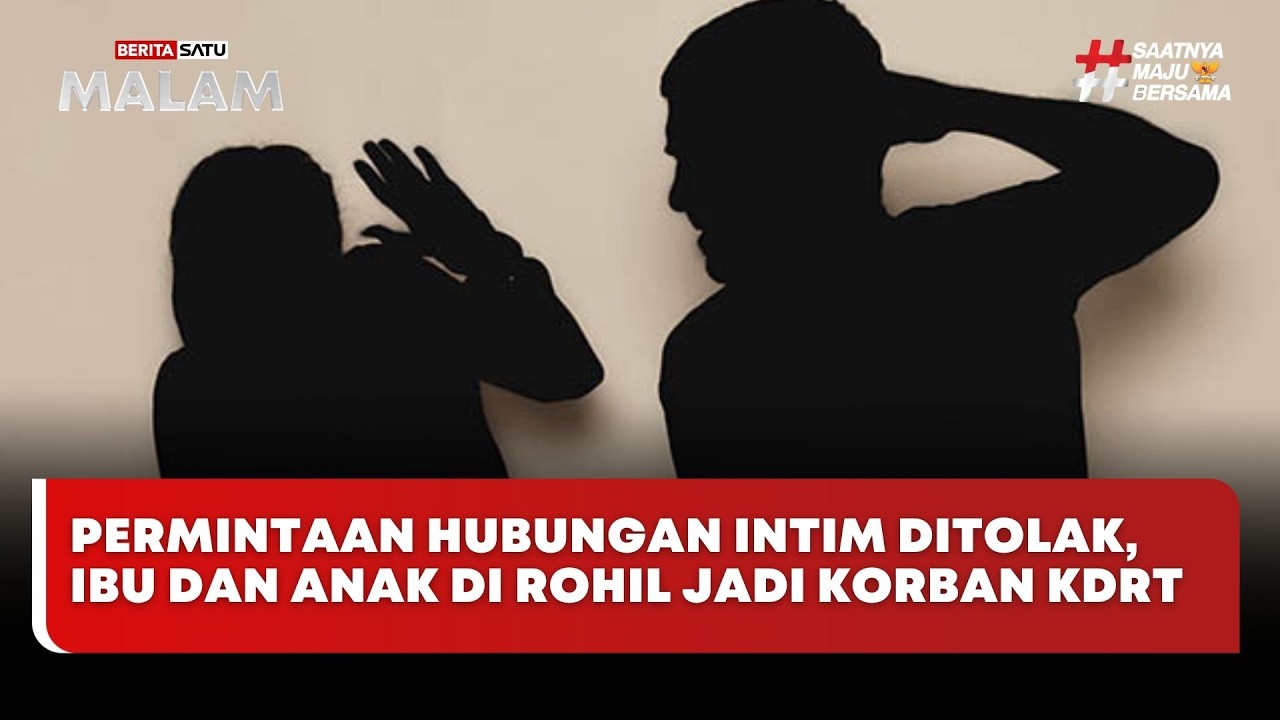 🔴LIVE | Permintaan Hubungan Intim Ditolak, Ibu dan Anak di Rohil Jadi Korban KDRT - Beritasatu Malam