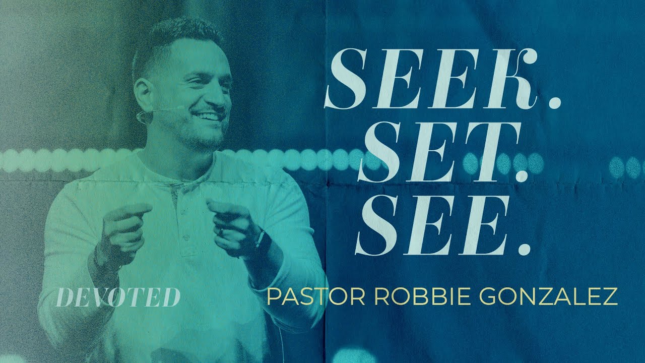 Seek. Set. See.  |  Pastor Robbie Gonzalez  |  DEVOTED