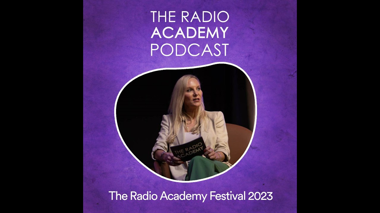 Radio Academy Festival 2023 Ep 3/3: Sound Connections with listeners