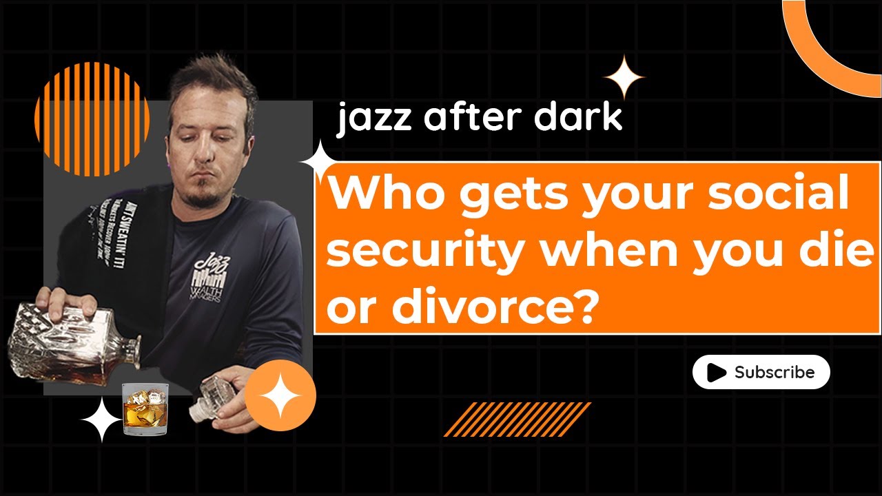 Who Gets Your Social Security When You Die Or Divorce?