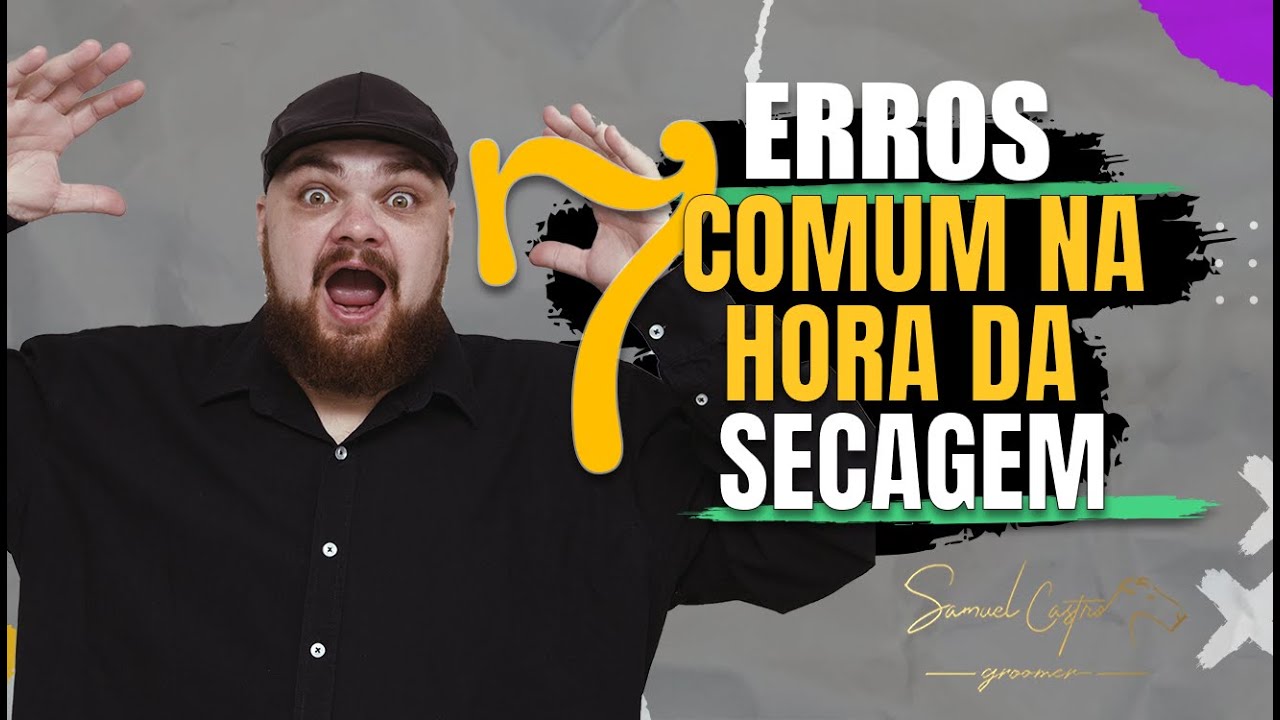 7 ERROS COMUNS NA HORA DA SECAGEM - SAMUEL CASTRO