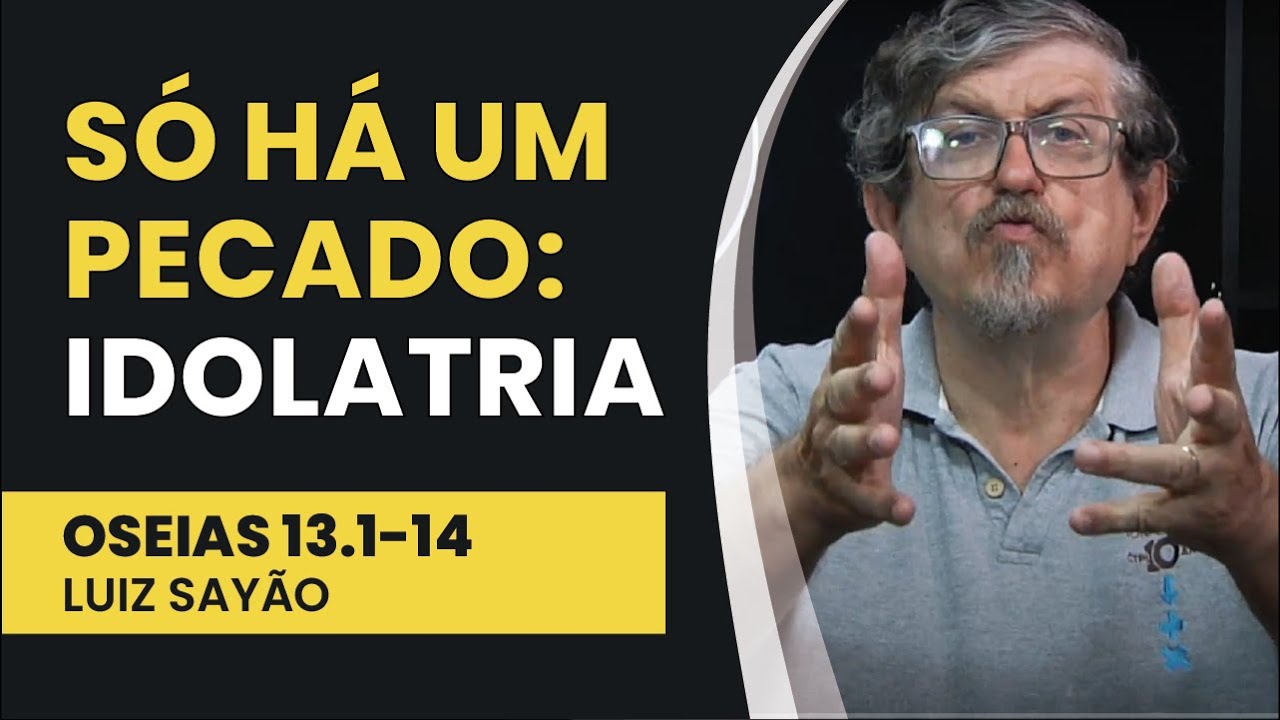 Só Há um Pecado: Idolatria - Oseias 13.1-14 | Luiz Sayão | IBNU