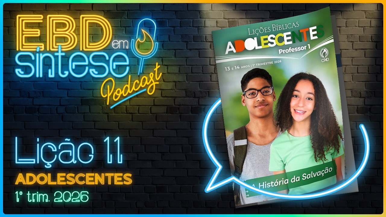 EBD em Síntese Podcast - LIÇÃO 11 - Adolescentes: A importância da fé