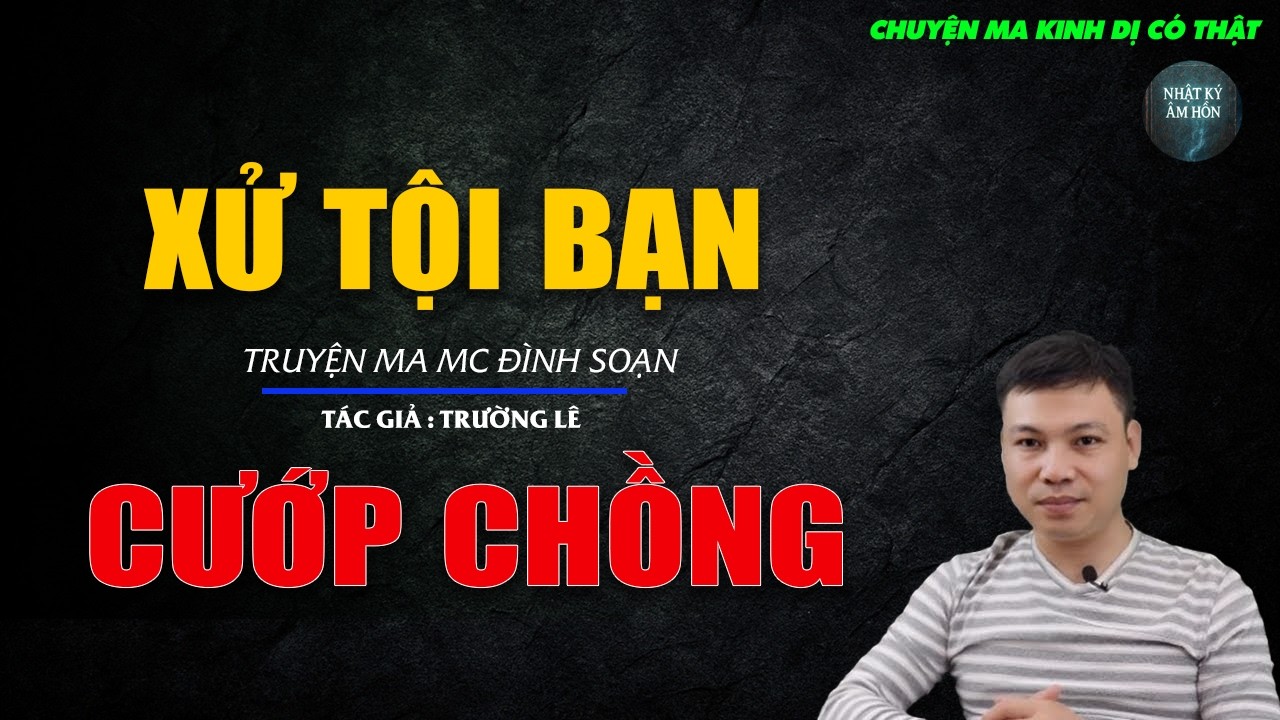 Truyện Ma Đình Soạn - XỬ TỘI CƯỚP CHỒNG | Chuyện Ma Kinh Dị Hay Nhất 2026