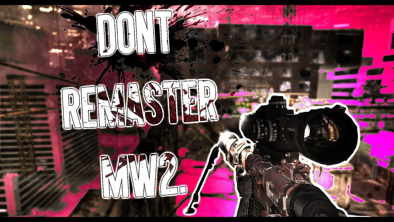 I don't want a MW2 Remaster.