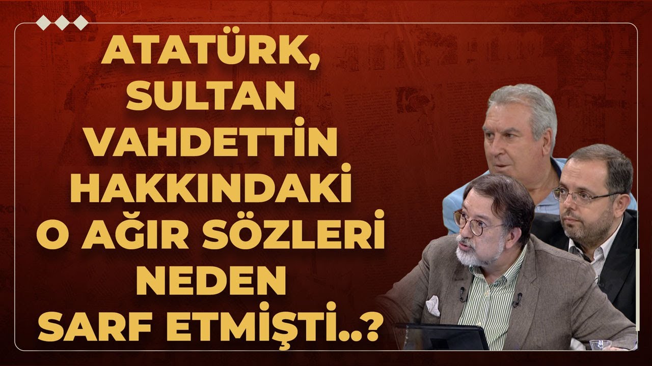 Atatürk, Sultan Vahdettin Hakkındaki O Ağır Sözleri Neden Sarf Etmişti..?