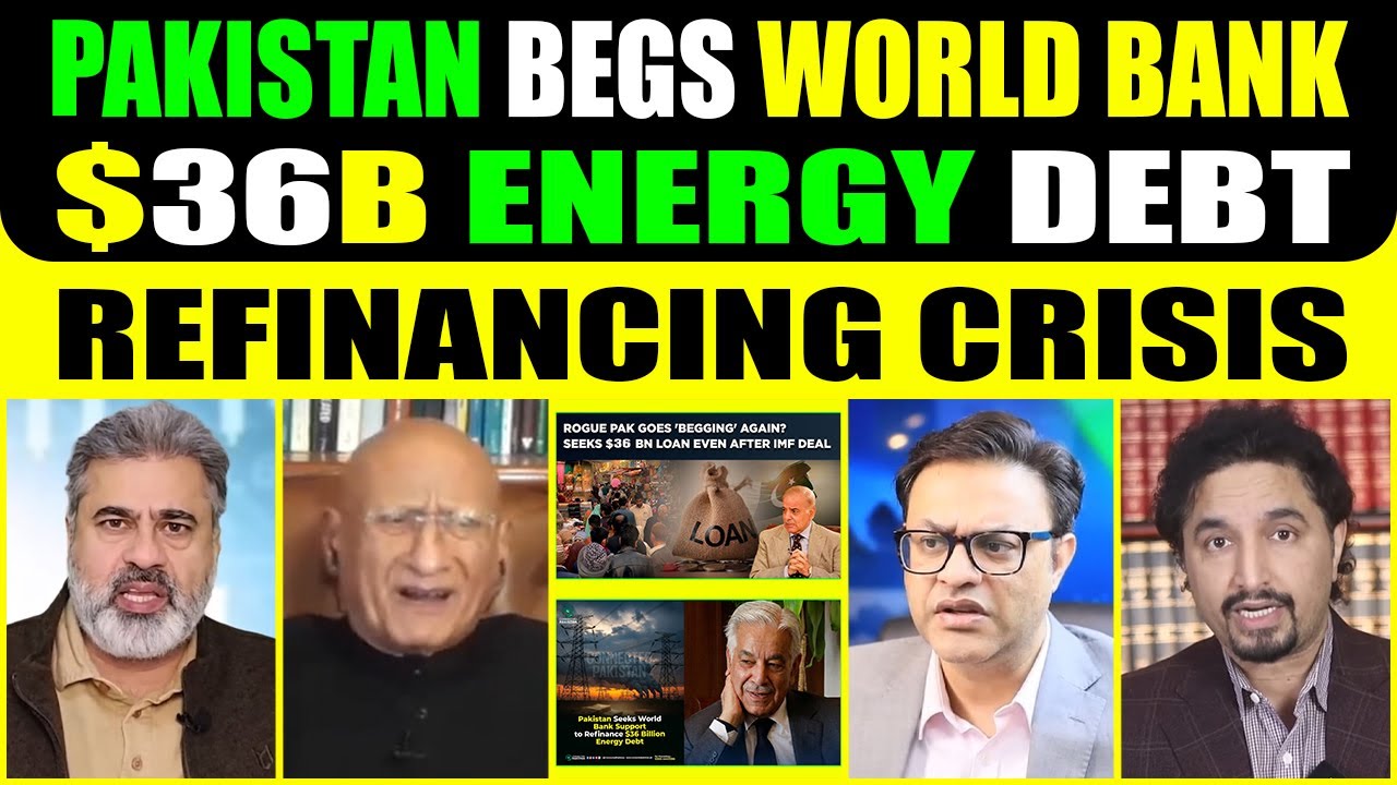 PAKISTAN BEGS WORLD BANK | $36B ENERGY DEBT REFINANCING CRISIS EXPOSED