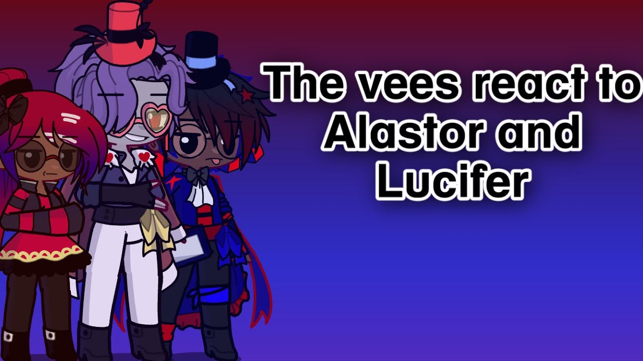 The vees react to Alastor and Lucifer