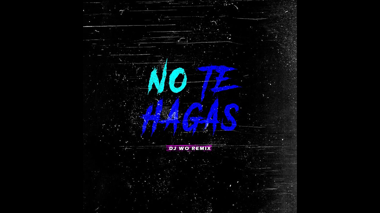 NO TE HAGAS (DJ WO REMIX)