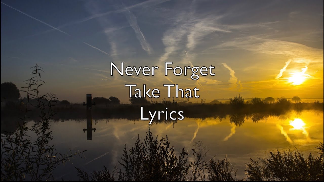 Never Forget - Take That - Lyrics