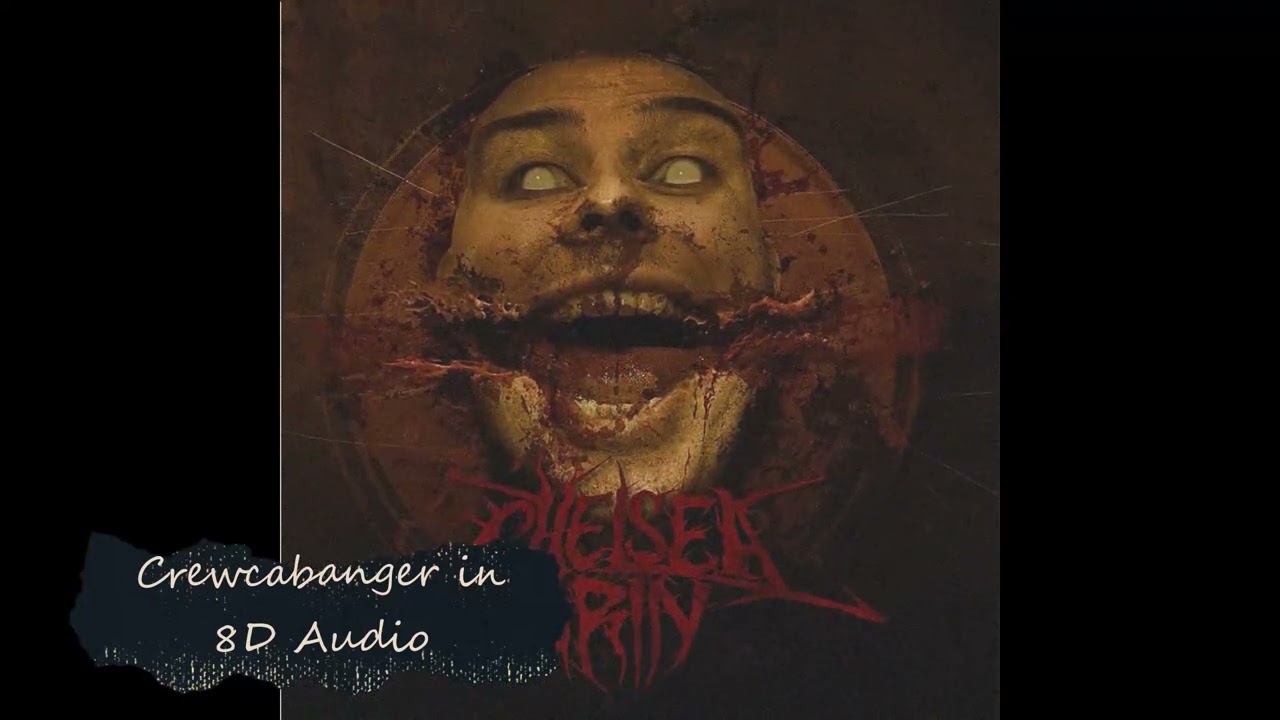 Crewcabanger - Chelsea Grin [8D Audio]