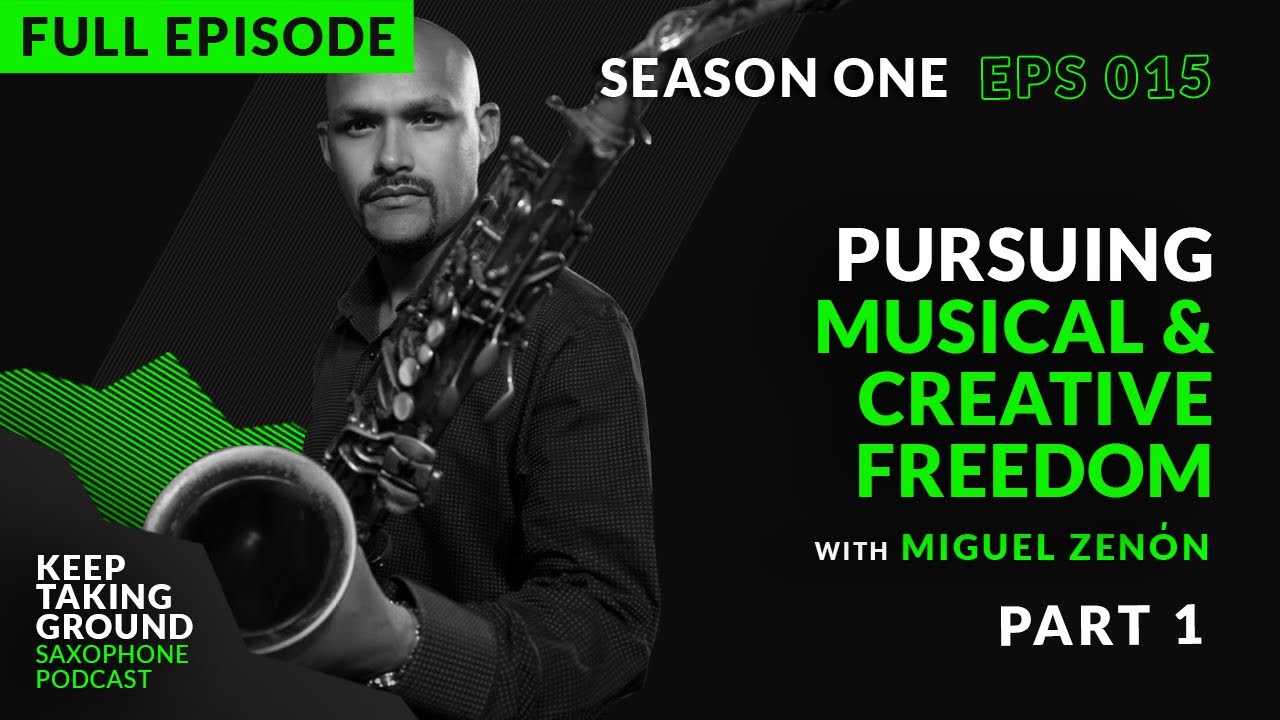 S01-EP15: Pursuing Musical & Creative Freedom with Miguel Zenón