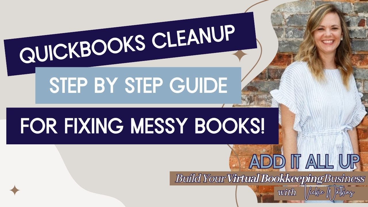 QuickBooks Clean-Up: Step-by-Step Guide for Fixing Messy Books