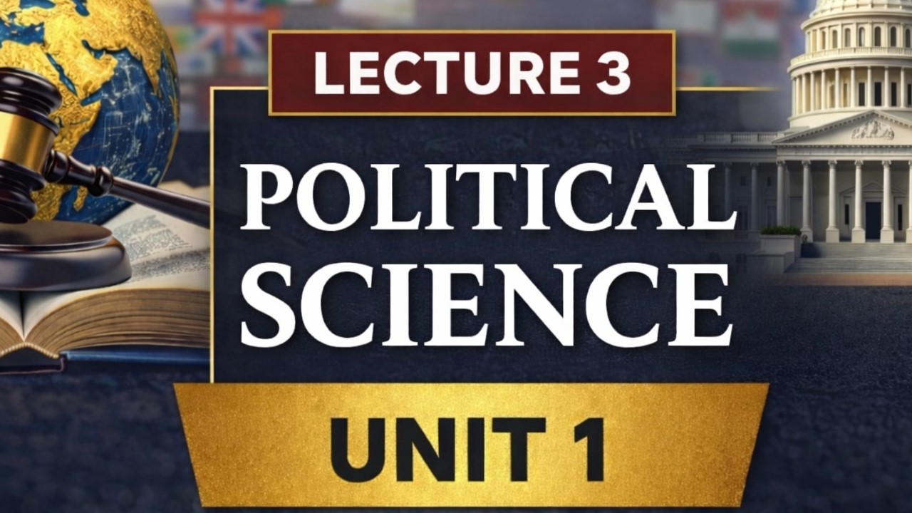 Political Science – Unit 1, Lecture 3: Nature and Scope of Political Science