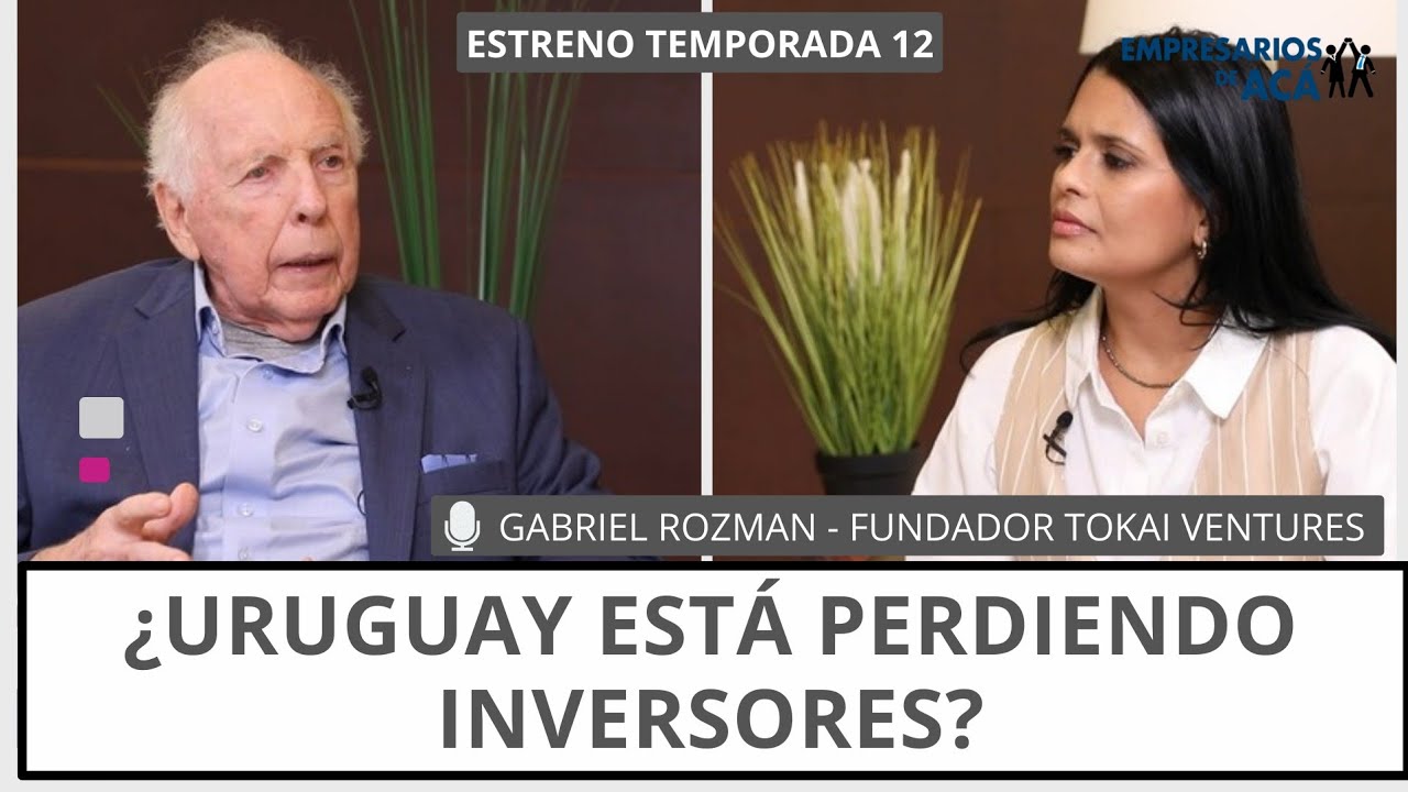 Empresarios de Acá | ¿Uruguay está perdiendo inversores? - Con Gabriel Rozman | estreno temporada 12