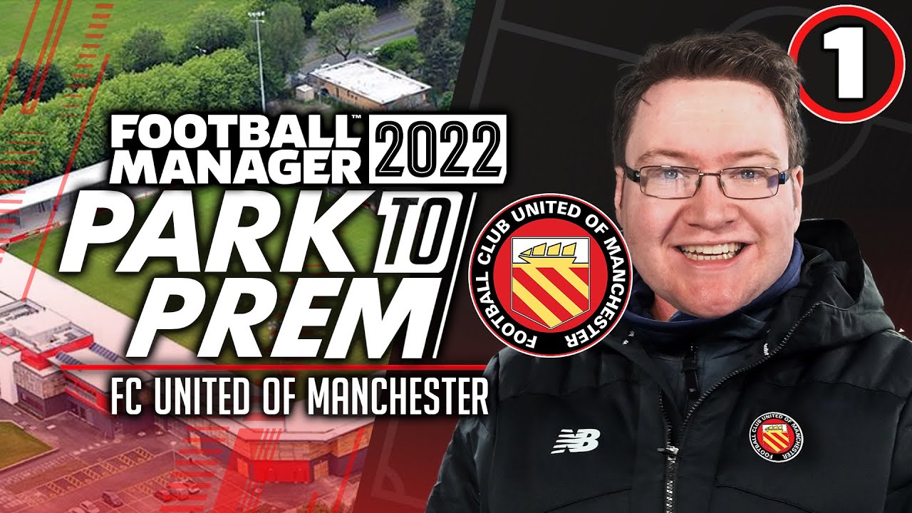 Park To Prem FM22 | FC United Ep.1 - New Beginnings | Football Manager 2022