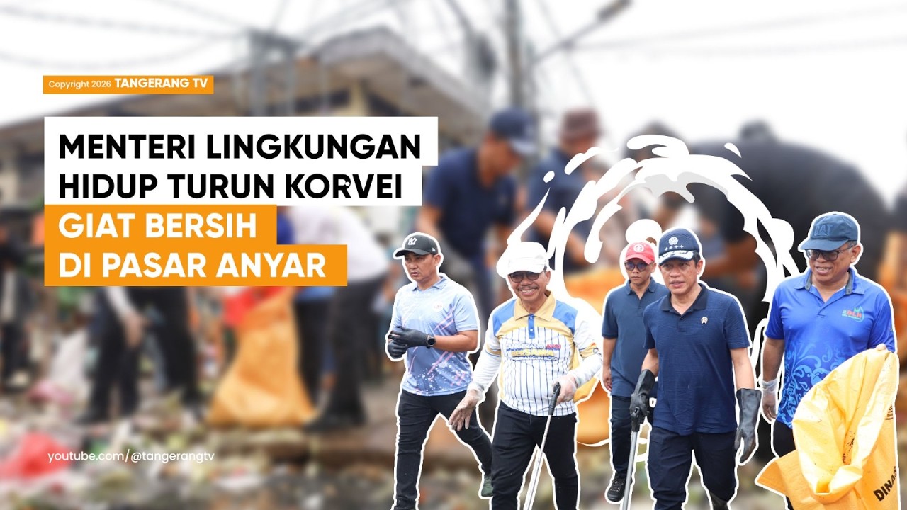 Perangi Darurat Sampah, Menteri Hanif Korvei Giat Bersih di Pasar Anyar Kota Tangerang [TangerangTV]