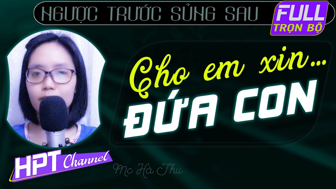 Cho Em Xin 1 Đứa... Truyện ngôn tình trọn bộ cảm động nghẹn ngào Mc Hà Thu kể hay