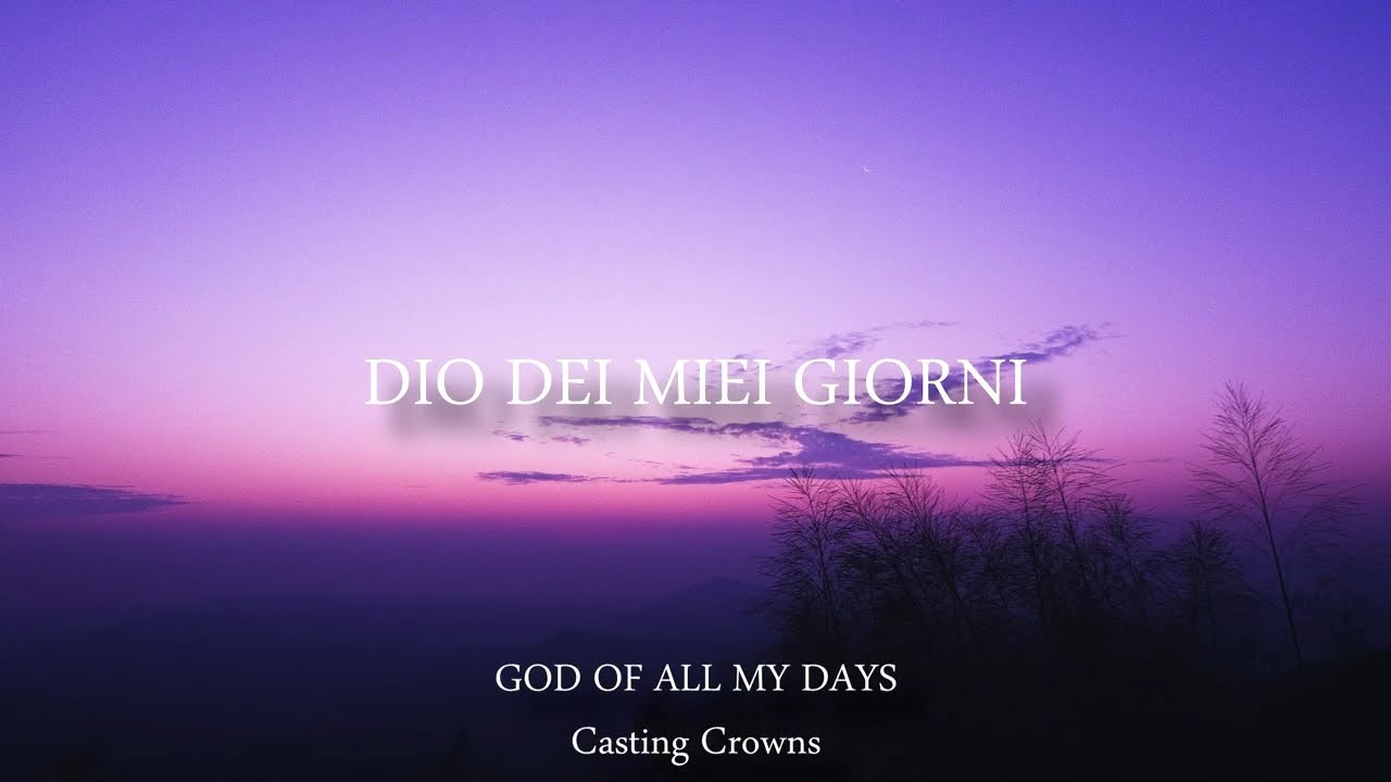God Of All My Days - Casting Crowns (Traduzione in italiano) | La Miglior Musica Cristiana