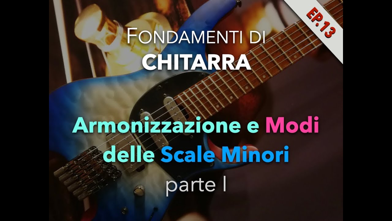 Armonizzazione e Modi delle Scale Minori, parte I - Fondamenti di Chitarra (episodio 13)