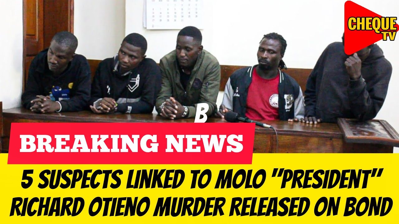 BREAKING NEWS: 5 Suspects Linked to the Murder of Richard Otieno Molo 