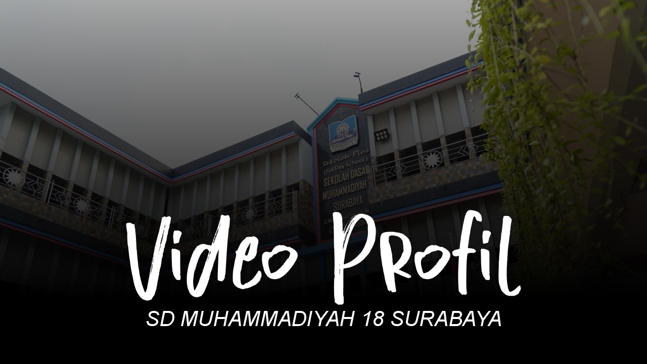 PROFIL SD MUHAMMADIYAH 18 SURABAYA | UNGGUL, SANTUN, DAN BERPRESTASI
