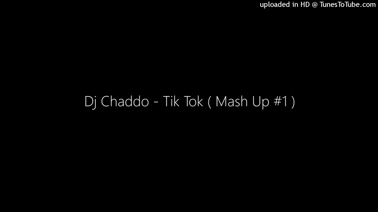 Dj Chaddo - Tik Tok ( Mash Up #1 )