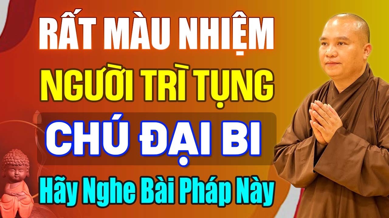 Rất Màu Nhiệm, Người Trì Tụng Chú Đại Bi Hãy Nghe Ngay Bài Pháp Này | Thầy Thích Đạo Thịnh