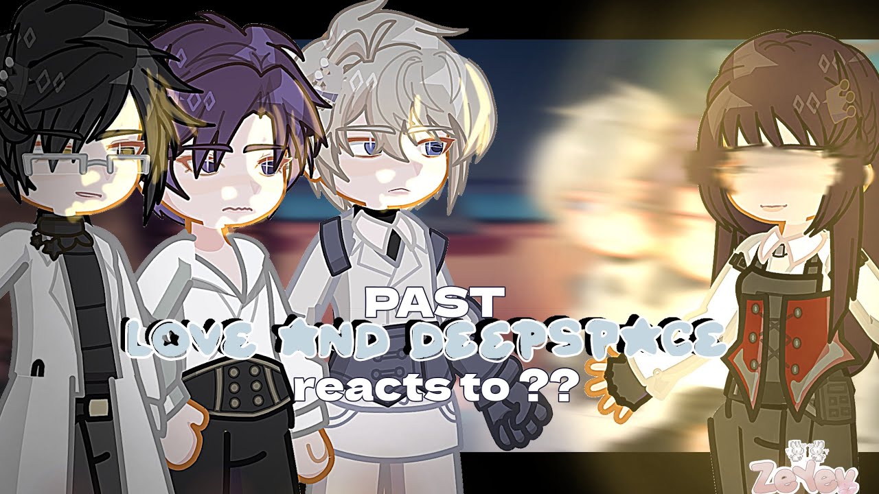[Not Genshin Impact] Past Love and deep space react | 1/? | ZeYev