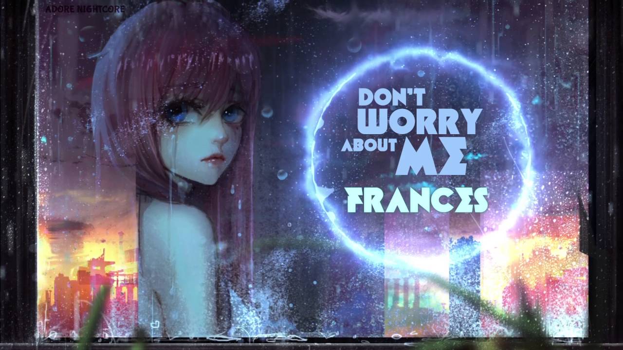 Nightcore ◆ Don't Worry About Me