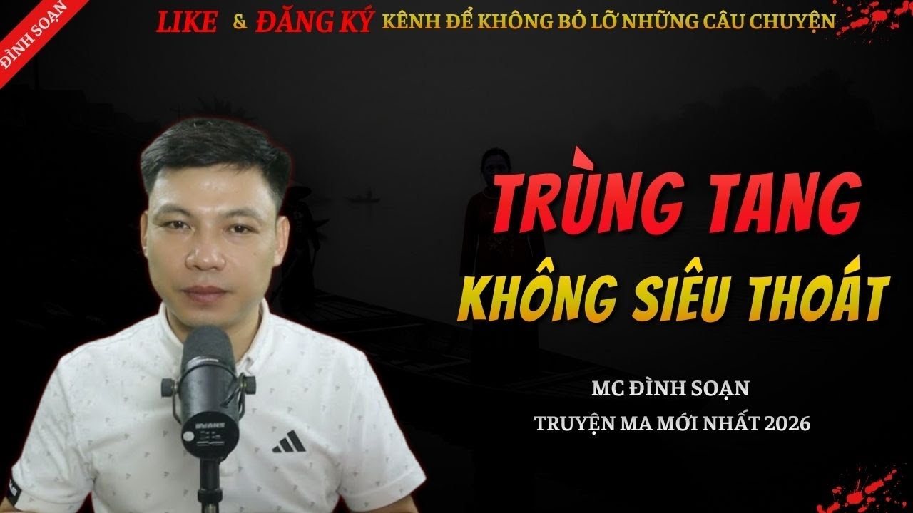 CHUYỆN MA KINH DỊ MỚI | TRÙNG TANG KHÔNG SIÊU THOÁT || Truyện Ma Đình Soạn Hay Và Sợ Nhất 2026