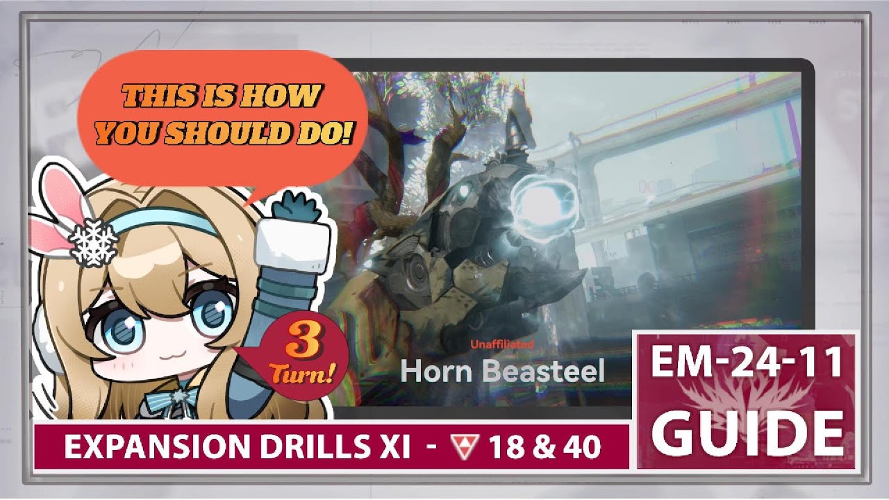 [ GFL2 ] EM-24-11 Horn Beasteel Lv 18 + Lv 40 Expansion Drill XI Guides |