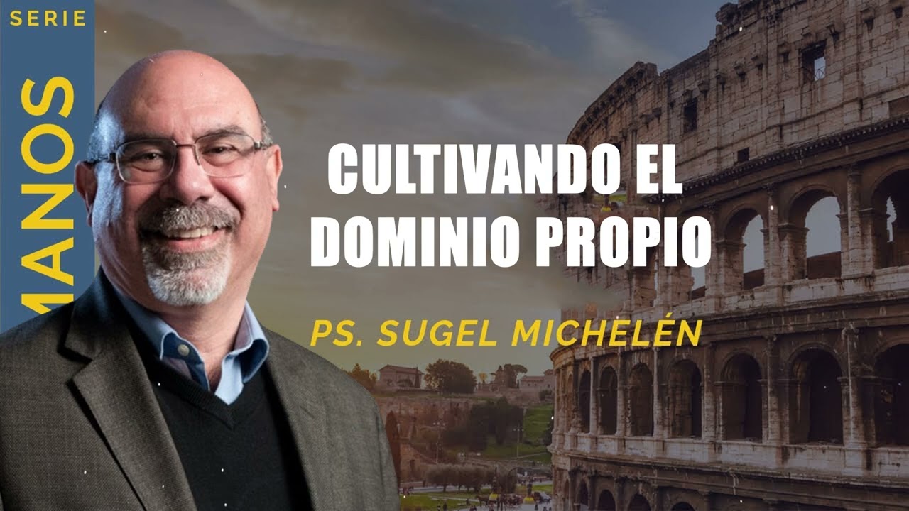 “CULTIVANDO EL DOMINIO PROPIO”, parte 1 _ pastor Sugel Michelén. Predicaciones, estudios bíblicos.