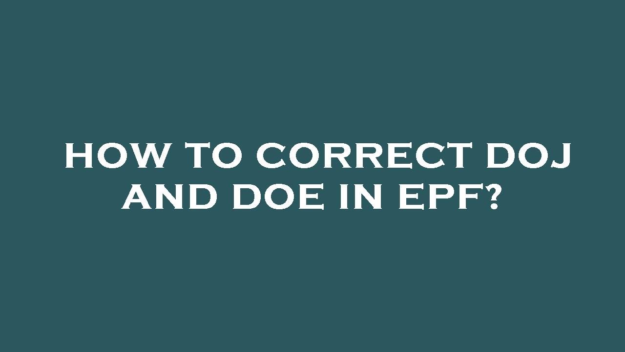 How to correct doj and doe in epf?