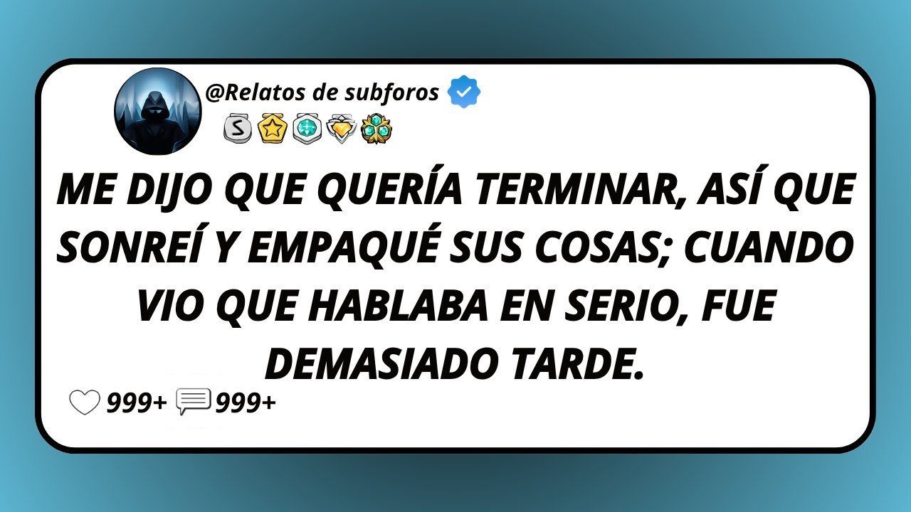 Me Dijo Que Quería Terminar, Así Que Sonreí Y Empaqué Sus Cosas; Cuando Vio Que Hablaba En Serio...