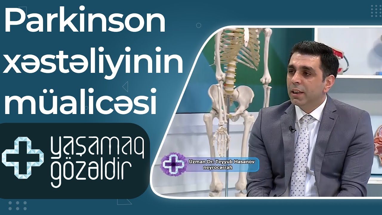 Yaşamaq gözəldir - Parkinson xəstəliyinin cərrahi əməliyyatla müalicəsi - Teyyub Həsənov